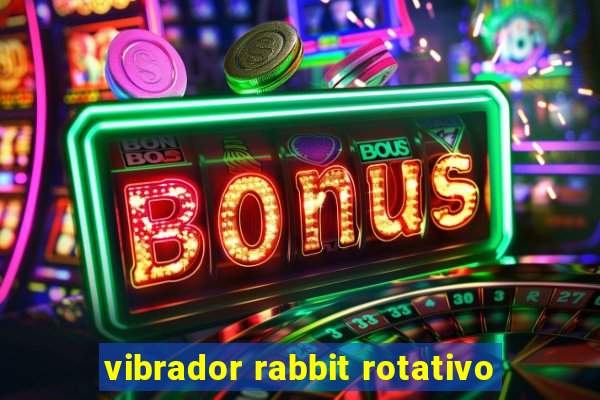 vibrador rabbit rotativo